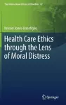 Health Care Ethics through the Lens of Moral Distress cover