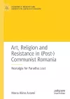 Art, Religion and Resistance in (Post-)Communist Romania cover