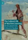 The Cultural Life of Machine Learning cover