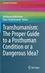 Transhumanism: The Proper Guide to a Posthuman Condition or a Dangerous Idea? cover