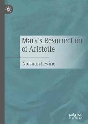 Marx's Resurrection of Aristotle cover