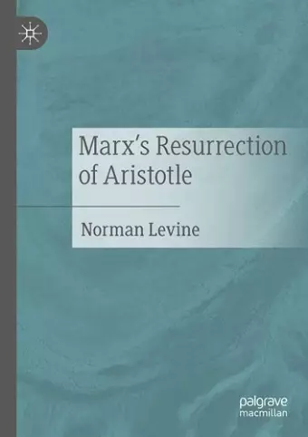 Marx's Resurrection of Aristotle cover