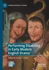 Performing Disability in Early Modern English Drama cover