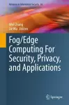 Fog/Edge Computing For Security, Privacy, and Applications cover
