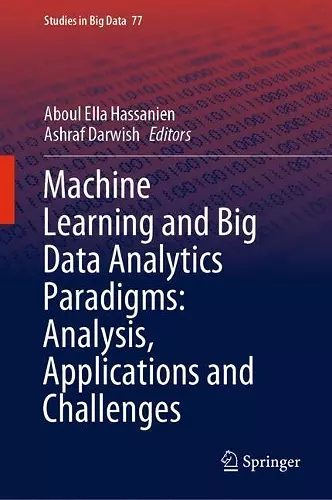 Machine Learning and Big Data Analytics Paradigms: Analysis, Applications and Challenges cover