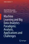 Machine Learning and Big Data Analytics Paradigms: Analysis, Applications and Challenges cover