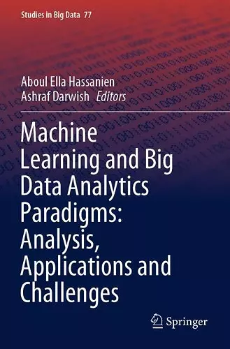 Machine Learning and Big Data Analytics Paradigms: Analysis, Applications and Challenges cover