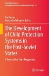 The Development of Child Protection Systems in the Post-Soviet States cover