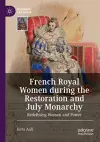 French Royal Women during the Restoration and July Monarchy cover