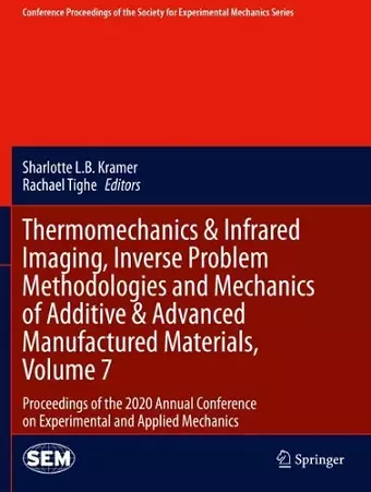 Thermomechanics & Infrared Imaging, Inverse Problem Methodologies and Mechanics of Additive & Advanced Manufactured Materials, Volume 7 cover