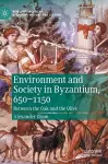 Environment and Society in Byzantium, 650-1150 cover