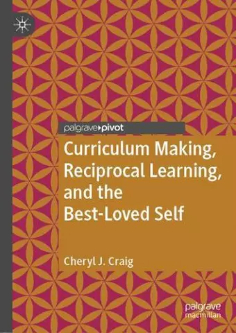 Curriculum Making, Reciprocal Learning, and the Best-Loved Self cover