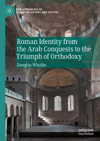 Roman Identity from the Arab Conquests to the Triumph of Orthodoxy cover