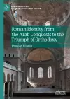 Roman Identity from the Arab Conquests to the Triumph of Orthodoxy cover
