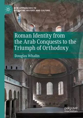 Roman Identity from the Arab Conquests to the Triumph of Orthodoxy cover