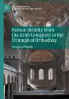 Roman Identity from the Arab Conquests to the Triumph of Orthodoxy cover