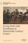 Living Well with Pessimism in Nineteenth-Century France cover