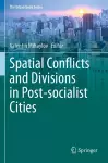 Spatial Conflicts and Divisions in Post-socialist Cities cover