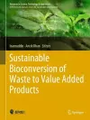Sustainable Bioconversion of Waste to Value Added Products cover