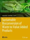 Sustainable Bioconversion of Waste to Value Added Products cover