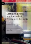 Larrikins, Rebels and Journalistic Freedom in Australia cover