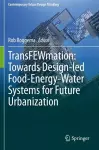 TransFEWmation: Towards Design-led Food-Energy-Water Systems for Future Urbanization cover