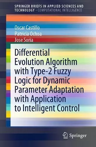 Differential Evolution Algorithm with Type-2 Fuzzy Logic for Dynamic Parameter Adaptation with Application to Intelligent Control cover