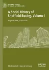 A Social History of Sheffield Boxing, Volume I cover