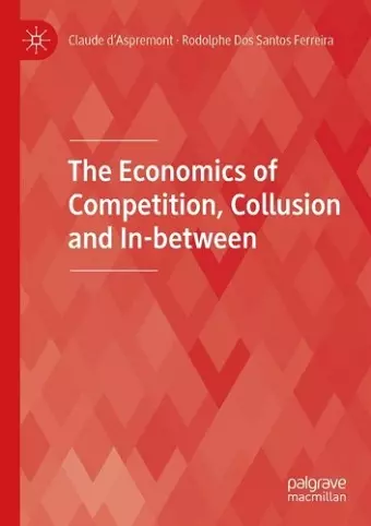 The Economics of Competition, Collusion and In-between cover