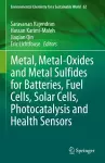 Metal, Metal-Oxides and Metal Sulfides for Batteries, Fuel Cells, Solar Cells, Photocatalysis and Health Sensors cover