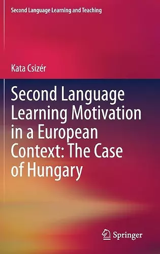 Second Language Learning Motivation in a European Context: The Case of Hungary cover