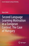 Second Language Learning Motivation in a European Context: The Case of Hungary cover