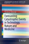 Forecasting Catastrophic Events in Technology, Nature and Medicine cover