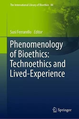Phenomenology of Bioethics: Technoethics and Lived-Experience cover