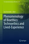 Phenomenology of Bioethics: Technoethics and Lived-Experience cover