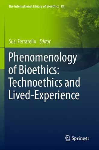Phenomenology of Bioethics: Technoethics and Lived-Experience cover