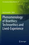 Phenomenology of Bioethics: Technoethics and Lived-Experience cover
