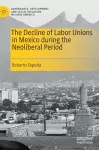 The Decline of Labor Unions in Mexico during the Neoliberal Period cover