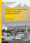 The Decline of Labor Unions in Mexico during the Neoliberal Period cover