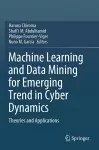 Machine Learning and Data Mining for Emerging Trend in Cyber Dynamics cover