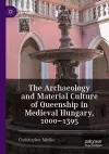 The Archaeology and Material Culture of Queenship in Medieval Hungary, 1000–1395 cover