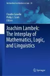 Joachim Lambek: The Interplay of Mathematics, Logic, and Linguistics cover