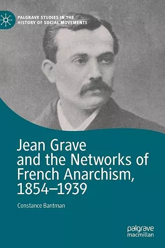 Jean Grave and the Networks of French Anarchism, 1854-1939 cover