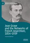 Jean Grave and the Networks of French Anarchism, 1854-1939 cover