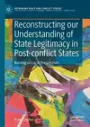Reconstructing our Understanding of State Legitimacy in Post-conflict States cover
