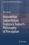 Aristotelian Subjectivism: Francisco Suárez’s Philosophy of Perception cover