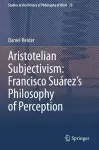Aristotelian Subjectivism: Francisco Suárez’s Philosophy of Perception cover