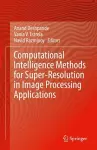 Computational Intelligence Methods for Super-Resolution in Image Processing Applications cover