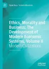 Ethics, Morality and Business: The Development of Modern Economic Systems, Volume II cover