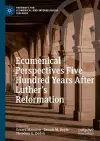 Ecumenical Perspectives Five Hundred Years After Luther’s Reformation cover